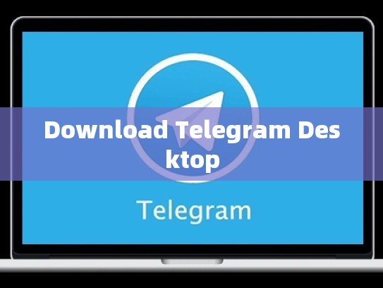 Download Telegram Desktop
