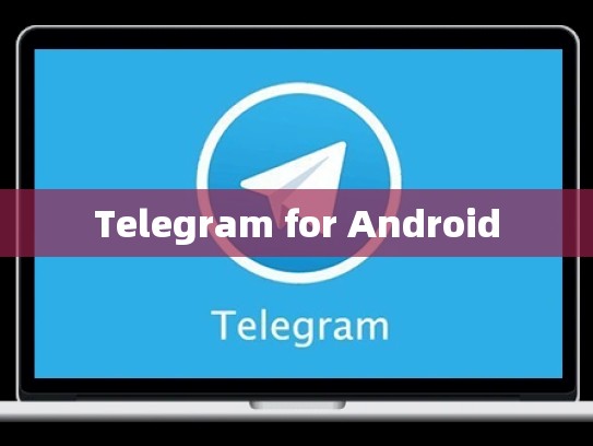 Telegram for Android