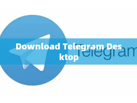 Download Telegram Desktop
