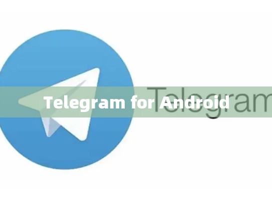 Telegram for Android