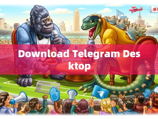 Download Telegram Desktop