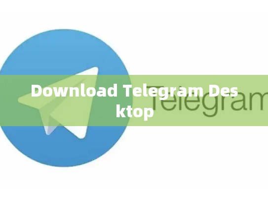 Download Telegram Desktop