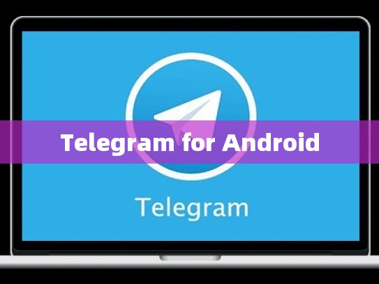 Telegram for Android