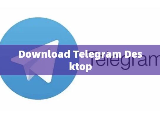 Download Telegram Desktop