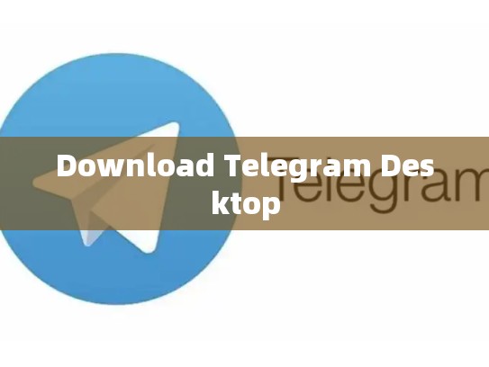 Download Telegram Desktop