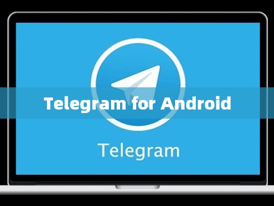 Telegram for Android