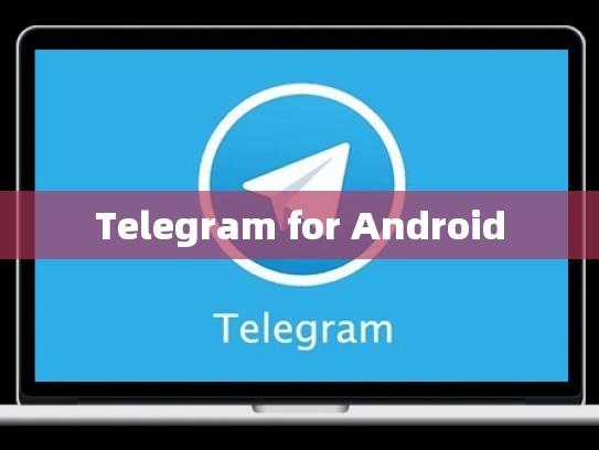 Telegram for Android