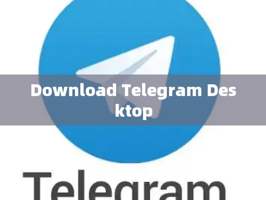 Download Telegram Desktop