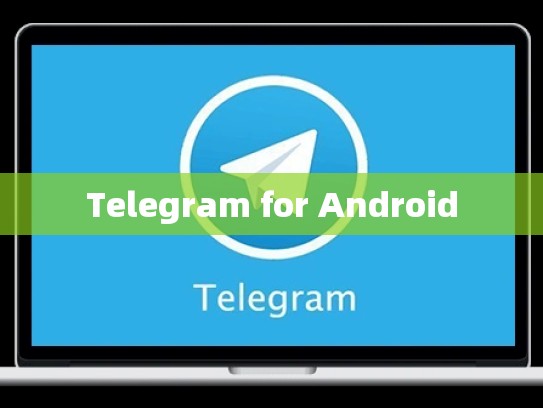 Telegram for Android
