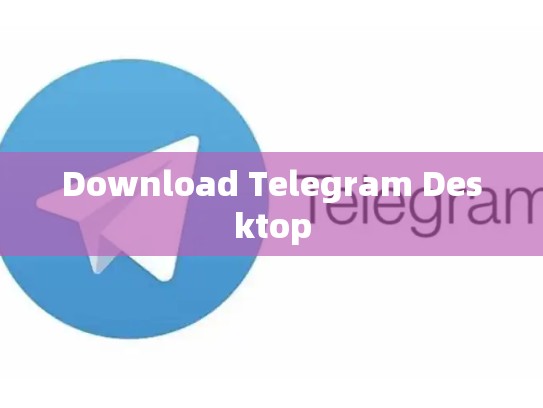 Download Telegram Desktop