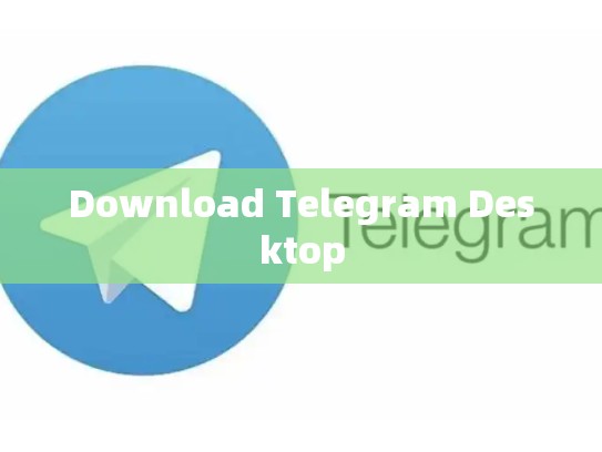 Download Telegram Desktop