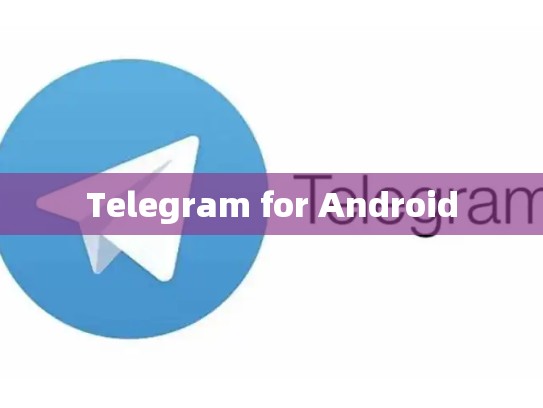 Telegram for Android