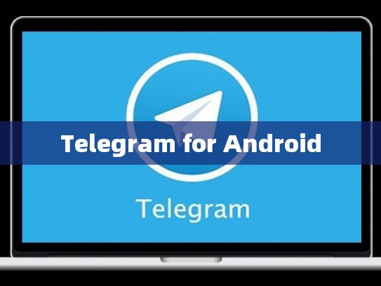 Telegram for Android