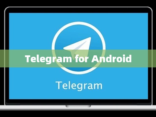 Telegram for Android
