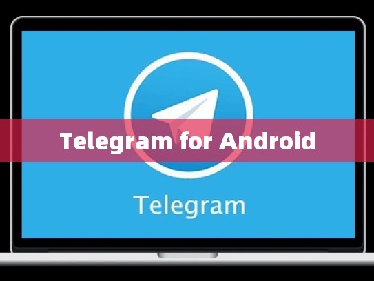 Telegram for Android