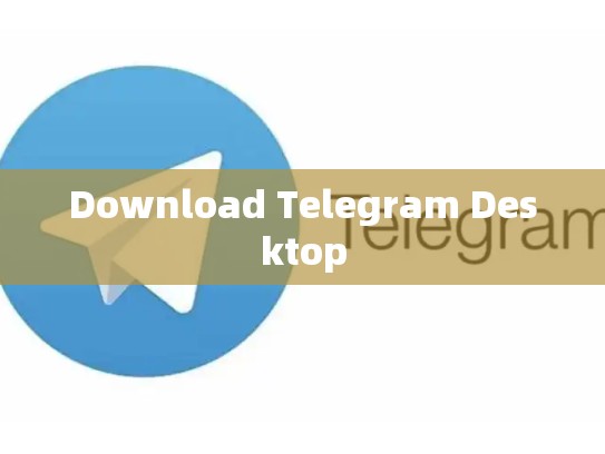 Download Telegram Desktop