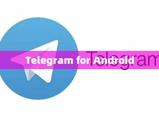 Telegram for Android