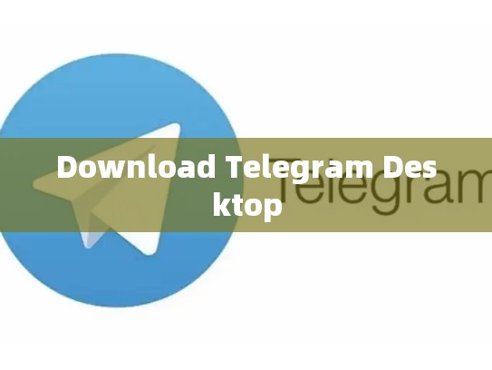 Download Telegram Desktop