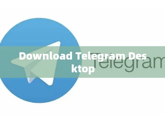 Download Telegram Desktop