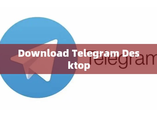 Download Telegram Desktop
