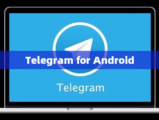 Telegram for Android