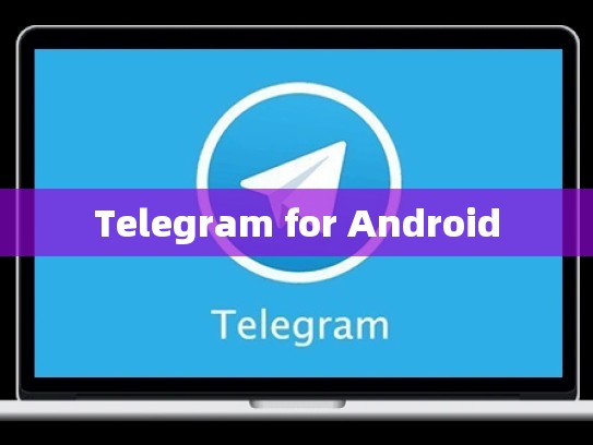 Telegram for Android