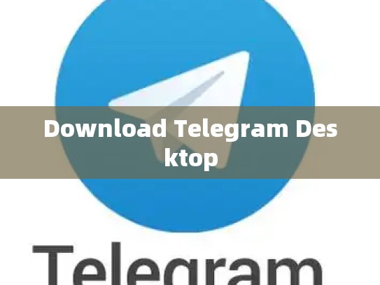 Download Telegram Desktop