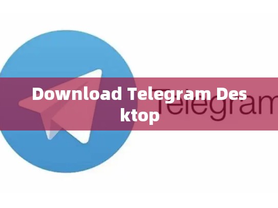 Download Telegram Desktop