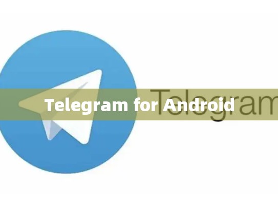 Telegram for Android