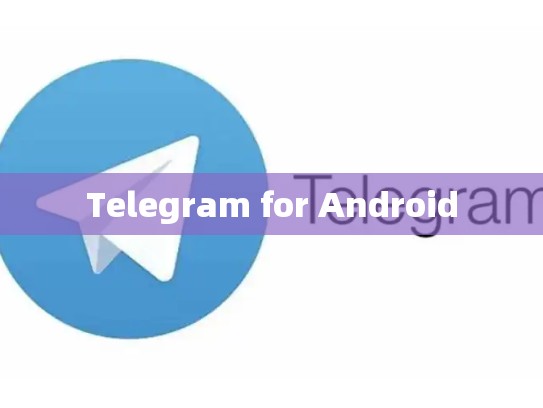 Telegram for Android