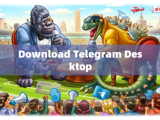 Download Telegram Desktop