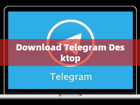 Download Telegram Desktop