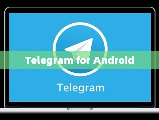 Telegram for Android