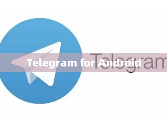 Telegram for Android