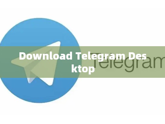 Download Telegram Desktop