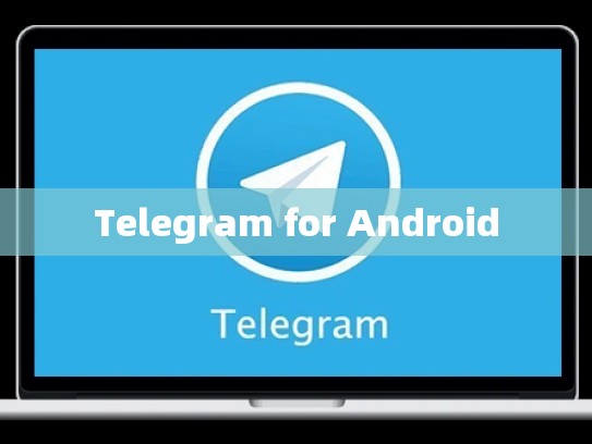Telegram for Android