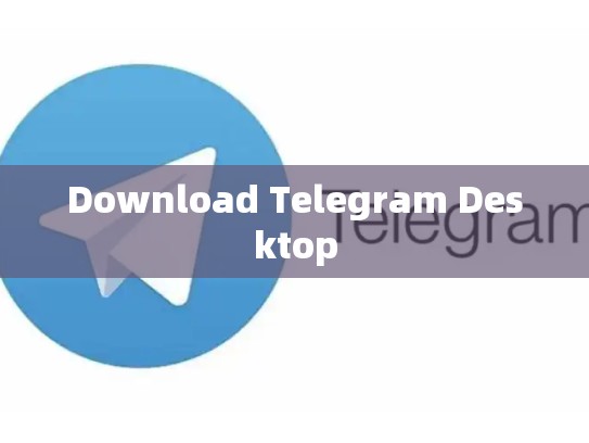 Download Telegram Desktop