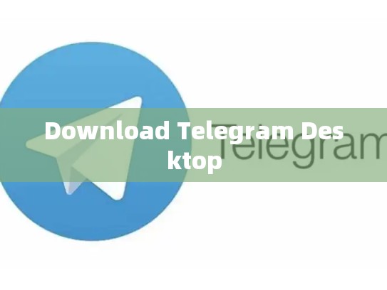 Download Telegram Desktop