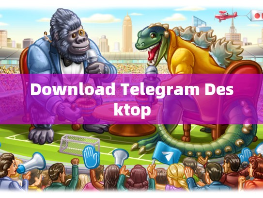 Download Telegram Desktop