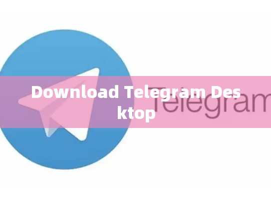 Download Telegram Desktop