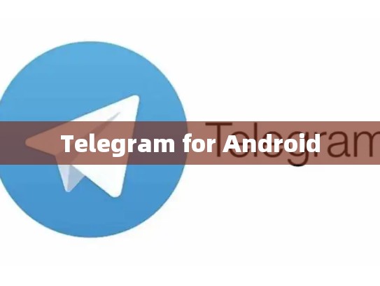 Telegram for Android