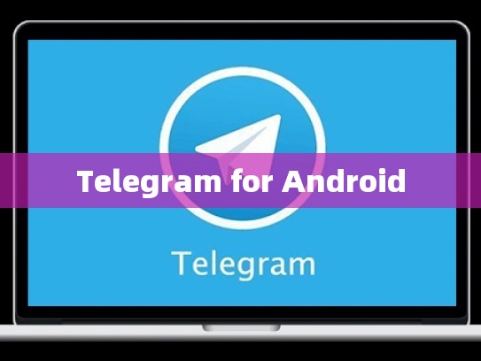 Telegram for Android