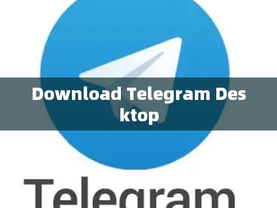 Download Telegram Desktop