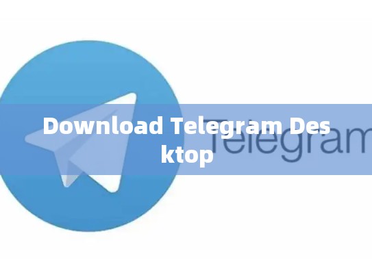 Download Telegram Desktop