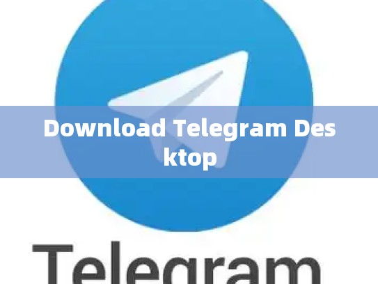 Download Telegram Desktop