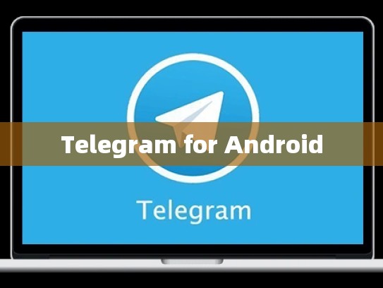 Telegram for Android