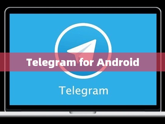 Telegram for Android