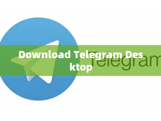Download Telegram Desktop