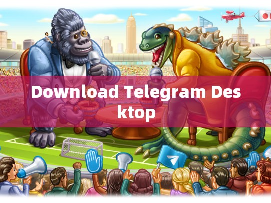 Download Telegram Desktop