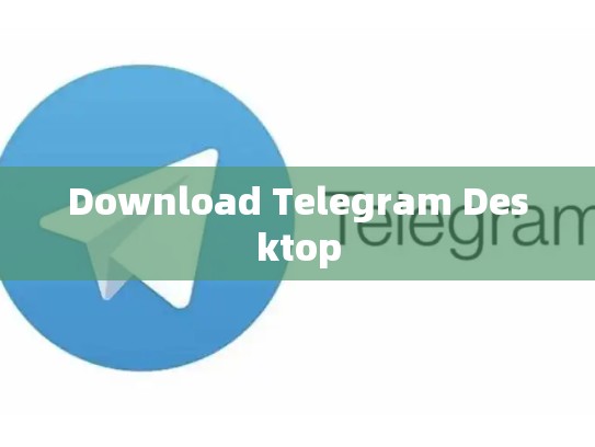 Download Telegram Desktop